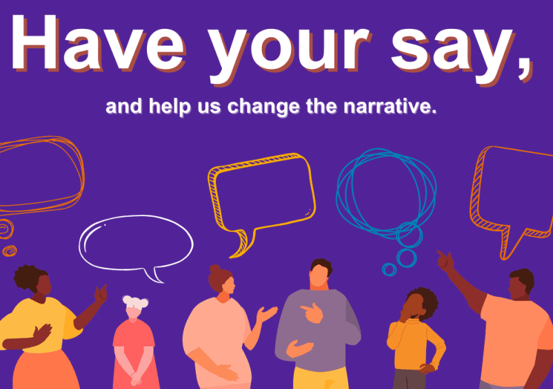 Cartoon characters on purple background with speech bubbles and text 'Have your say, and help us change the narrative'